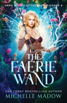 The Faerie Wand (Dark World: The Faerie Games Book 4) - Book #4 of the Dark World: The Faerie Games