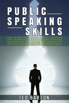 Paperback Public Speaking Skills: How to Become a Better Speaker, Develop self-confidence and Body Language, Overcome Social Anxiety, and Manage Present Book