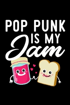 Pop Punk Is My Jam: Funny Notebook for Pop Punk Fan | Great Christmas & Birthday Gift Idea for Pop Punk Fan | Pop Punk Journal | 100 pages 6x9 inches