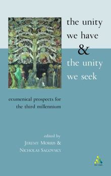 Paperback The Unity We Have and the Unity We Seek: Ecumenical Prospects for the Third Millennium Book