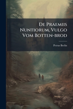 Paperback De Praemiis Nuntiorum, Vulgo Vom Botten-brod Book