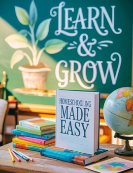 Paperback Homeschooling Made Easy: A Practical Guide to Creating Structure, Learning, and Success at Home Book