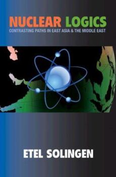 Nuclear Logics: Contrasting Paths in East Asia and the Middle East (Princeton Studies in International History and Politics) - Book  of the Princeton Studies in International History and Politics