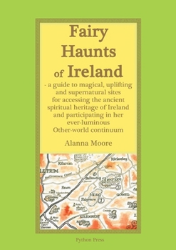 Paperback Fairy Haunts of Ireland: A guide to magical, uplifting and supernatural sites for accessing the ancient spiritual heritage of Ireland and parti Book