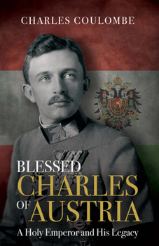 Hardcover Blessed Charles of Austria: A Holy Emperor and His Legacy Book