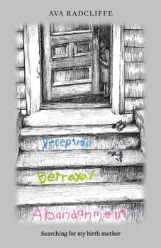 Paperback Deception, Betrayal and Abandonment: Searching for my birth mother Book