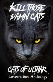 Paperback Kill Those Damn Cats - Cats of Ulthar Lovecraftian Anthology Book