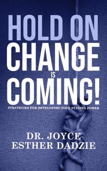 Paperback Hold On, Change Is Coming!: Strategies for Developing your Staying Power Book