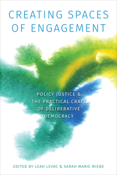 Paperback Creating Spaces of Engagement: Policy Justice and the Practical Craft of Deliberative Democracy Book