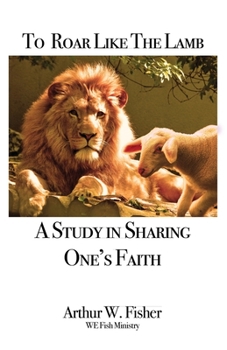 To Roar Like the Lamb: A Study in Sharing One's Faith