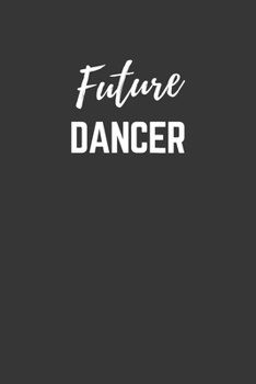Paperback Future Dancer Notebook: Lined Journal (Gift for Aspiring Dancer), 120 Pages, 6 x 9, Matte Finish Book