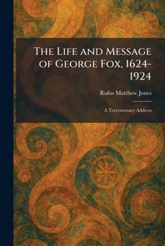 The Life and Message of George Fox, 1624-1924: A Tercentenary Address