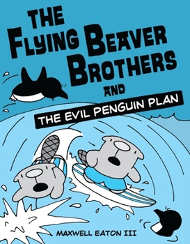 Paperback The Flying Beaver Brothers and the Evil Penguin Plan: (A Graphic Novel) Book