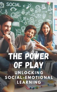 Paperback The Power of Play: Unlocking Social-Emotional Learning Book