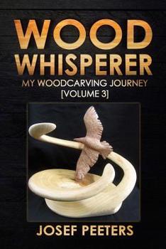 Paperback Wood Whisperer: My Woodcarving Journey (Volume 3) Book
