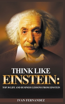 Paperback Think Like Einstein: Top 30 Life and Business Lessons from Einstein Book