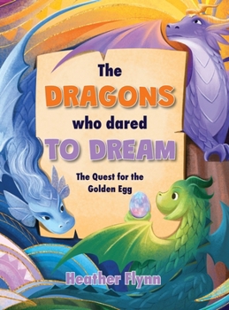 The Dragons Who Dared to Dream: The Quest for the Golden Egg