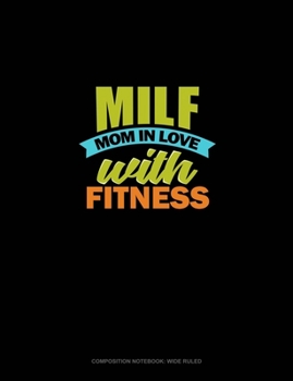 Paperback Milf Mom In Love With Fitness: Composition Notebook: Wide Ruled Book