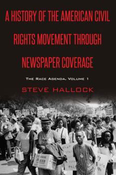 Hardcover A History of the American Civil Rights Movement Through Newspaper Coverage: The Race Agenda, Volume 1 Book