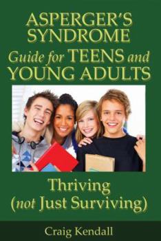 Paperback Asperger's Syndrome Guide for Teens and Young Adults: Thriving (Not Just Surviving) Book