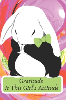 Paperback Gratitude is This Girl's Attitude: 21 Days to Create Healthy Happy Attitude Habits for Teen & Preteen Girls Bunny Rabbits & Animal Lovers Gift Journal Book