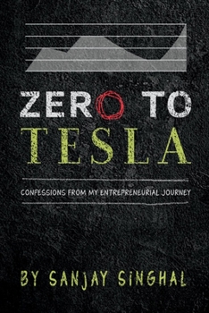 Paperback Zero to Tesla: Confessions from My Entrepreneurial Journey Volume 1 Book