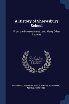 Paperback A History of Shrewsbury School: From the Blakeway mss., and Many Other Sources Book