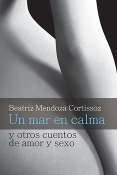 Paperback Un mar en calma y otros cuentos de amor y sexo (Spanish Edition) [Spanish] Book