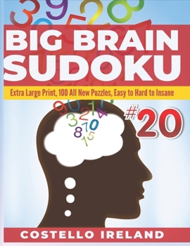 Paperback Big Brain Sudoku Extra Large Print, 100 All New Puzzles, Easy to Hard to Insane: 9 x 9, A Math Logic Puzzle, Sudoku is Stimulating for Your Big Brain, Book