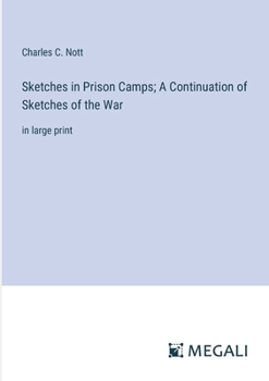 Sketches in Prison Camps; A Continuation of Sketches of the War: in large print