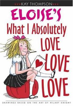 Eloise's What I Absolutely Love Love Love (Kay Thompson's Eloise) - Book  of the Kay Thompson's Eloise