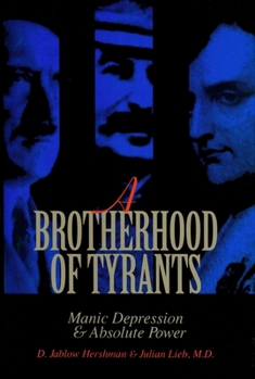 Hardcover A Brotherhood of Tyrants: Manic Depression and Absolute Power Book