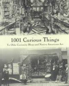 Hardcover 1001 Curious Things: Ye Olde Curiosity Shop and Native American Art Book