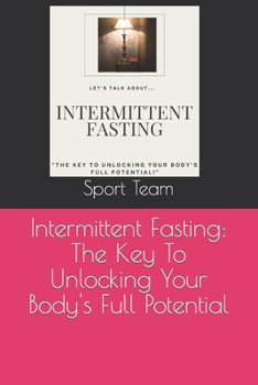 Paperback Intermittent Fasting: The Key To Unlocking Your Body's Full Potential Book