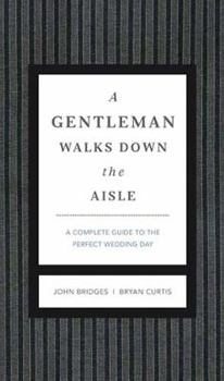 Hardcover A Gentleman Walks Down the Aisle: A Complete Guide to the Perfect Wedding Day Book
