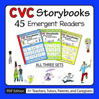 CVC Storybooks : 45 Emergent Readers - PDF Edition: for Teachers, Tutors, Parents, and Caregivers