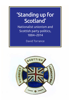 Paperback Standing Up for Scotland: Nationalist Unionism and Scottish Party Politics, 1884-2014 Book