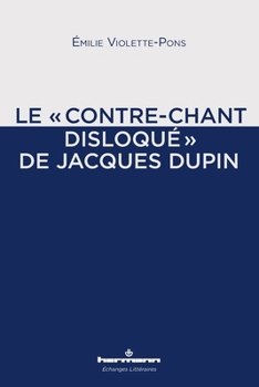 Paperback Le "contre-chant disloqué" de Jacques Dupin [French] Book
