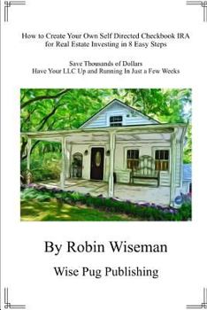 Paperback How to Create Your Own Self Directed Checkbook IRA for Real Estate Investing in 8 Easy Steps: Save Thousands of Dollars Have Your LLC Up and Running i Book