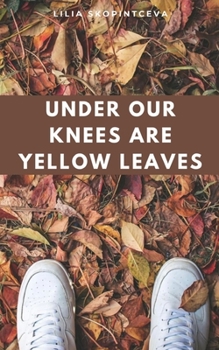 Paperback Under Our Knees Are Yellow Leaves Book