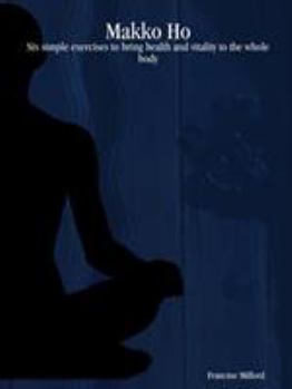 Paperback Makko Ho: Six simple exercises to bring health and vitality to the whole body Book