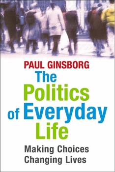 Hardcover The Politics of Everyday Life: Making Choices, Changing Lives Book