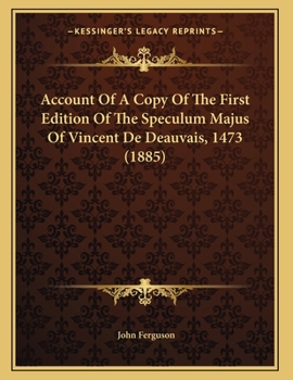 Paperback Account Of A Copy Of The First Edition Of The Speculum Majus Of Vincent De Deauvais, 1473 (1885) Book