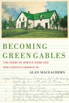 Paperback Becoming Green Gables: The Diary of Myrtle Webb and Her Famous Farmhouse Book