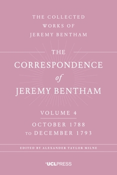 The Correspondence of Jeremy Bentham, Volume 4: October 1788 to December 1793 - Book #4 of the Correspondence of Jeremy Bentham