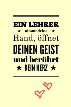 Paperback Ein Lehrer Nimmt Deine Hand, Öffnet Deinen Geist Und Berührt Dein Herz: A5 KARIERT Geschenkidee für Lehrer Erzieher - Abschiedsgeschenk Grundschule - [German] Book