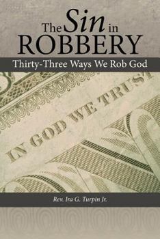 Paperback The Sin in Robbery: Thirty-Three Ways We Rob God Book
