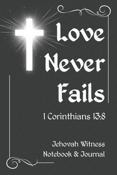 Jehovah Witness Notebook and Journal | Love Never Fails 1 Corinthians 13:8: JW Convention Meeting Notes and Bible Study