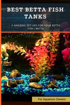 Paperback Best Betta Fish Tanks: 5 Amazing Set-Ups for Your Betta Fish Betta ... Book