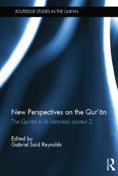 New Perspectives on the Qur'an: The Qur'an in its Historical Context 2 - Book  of the Routledge Studies in the Qur'an